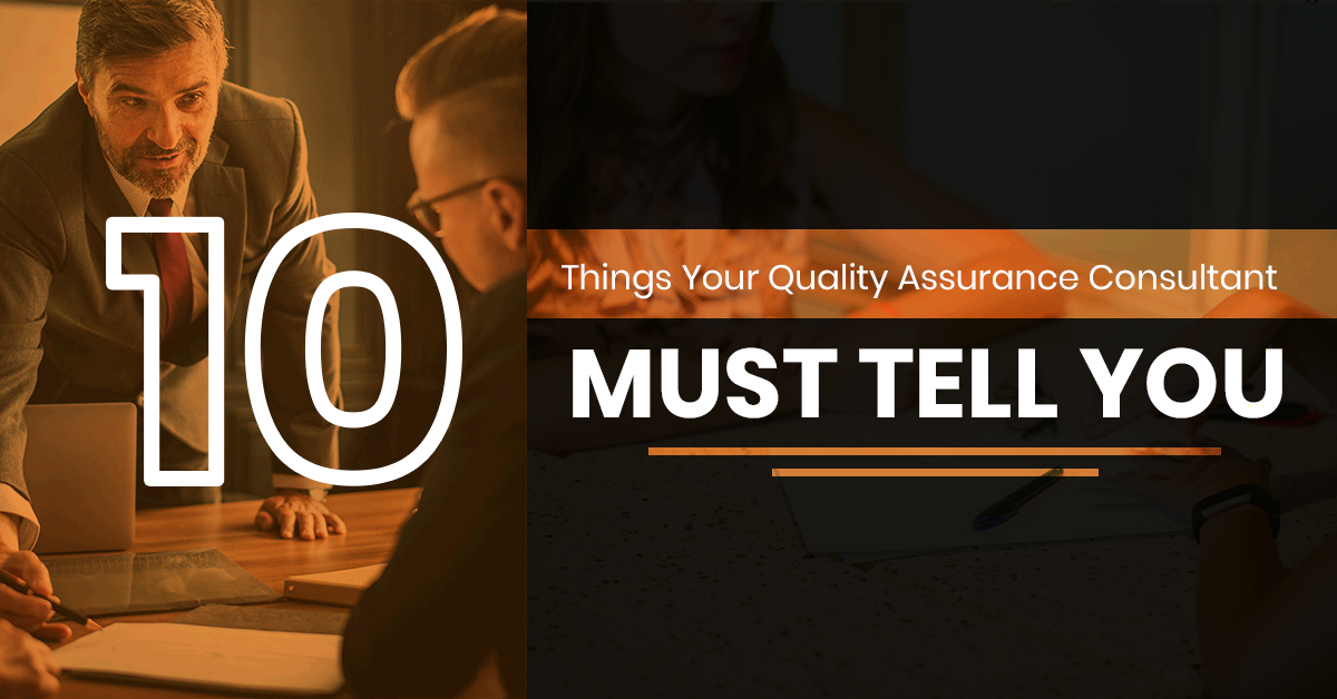 10 Things Your Quality Assurance Consultant Agency Must Tell You