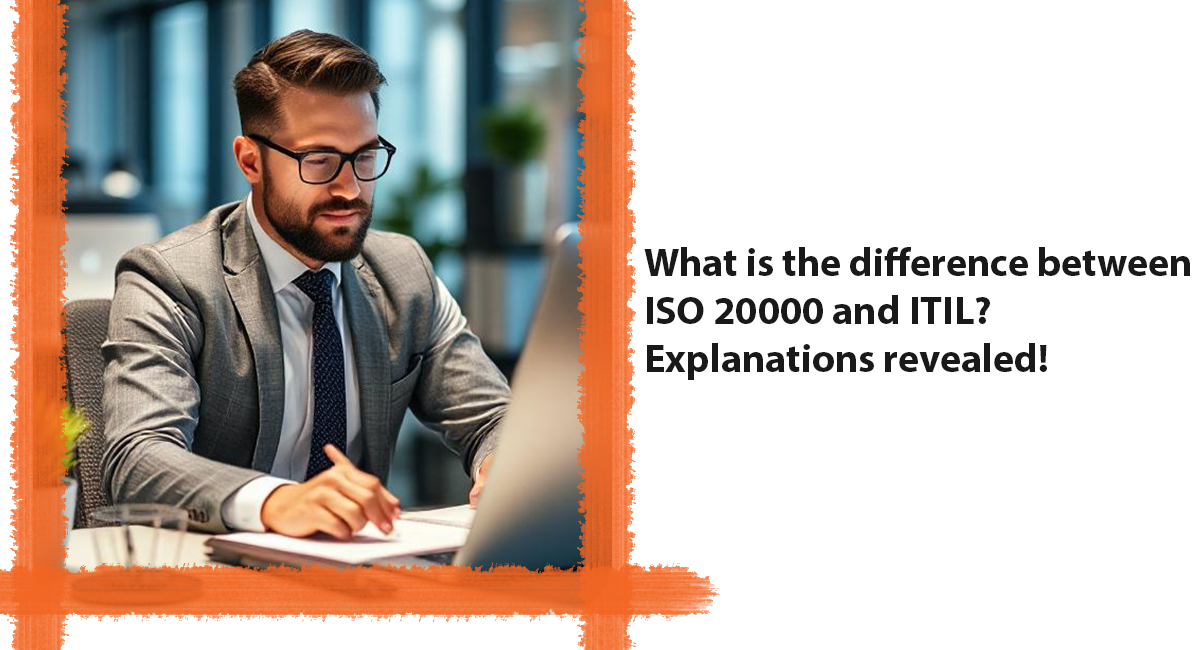What is the difference between ISO 20000 and ITIL? Explanations revealed!